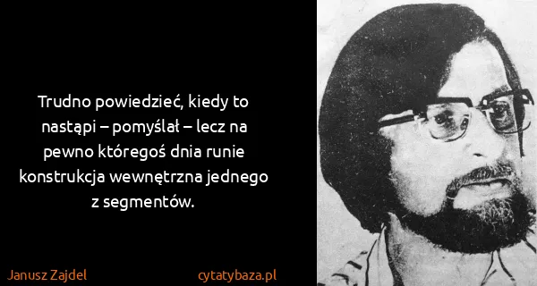 Janusz Zajdel: Trudno powiedzieć, kiedy to nastąpi – pomyślał – lecz na...
