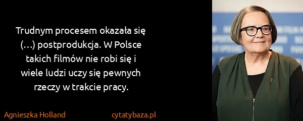 Agnieszka Holland: Trudnym procesem okazała się (…) postprodukcja. W Polsce...