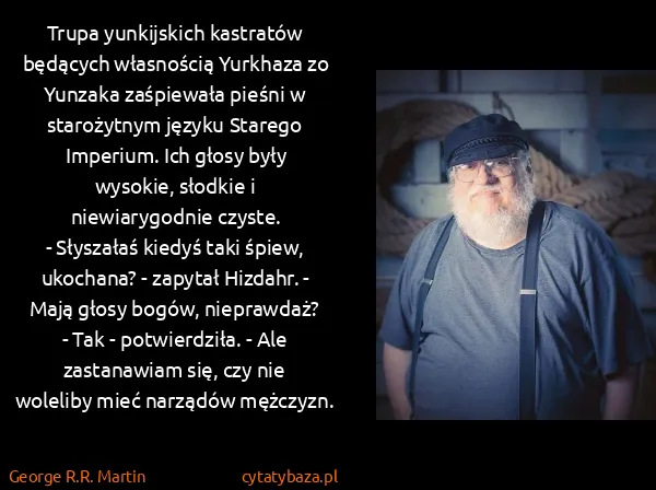George R.R. Martin: Trupa yunkijskich kastratów będących własnością Yurkhaza...