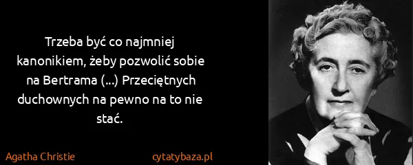 Agatha Christie: Trzeba być co najmniej kanonikiem, żeby pozwolić sobie...