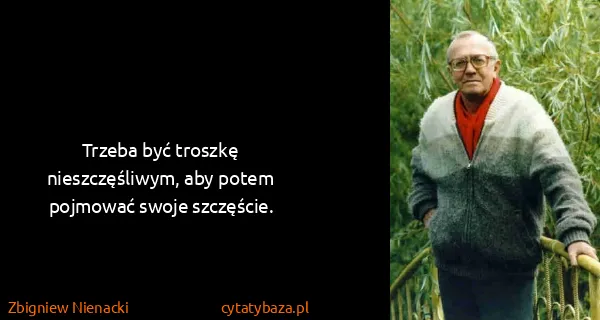 Zbigniew Nienacki: Trzeba być troszkę nieszczęśliwym, aby potem pojmować...
