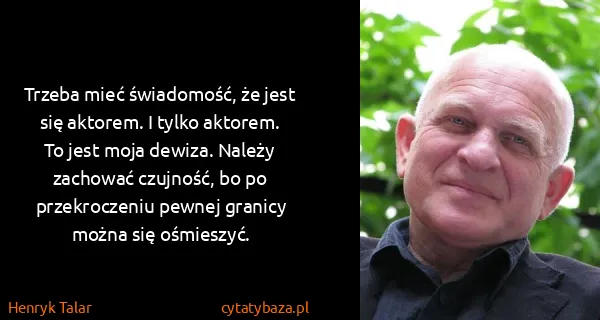 Henryk Talar: Trzeba mieć świadomość, że jest się aktorem. I tylko...