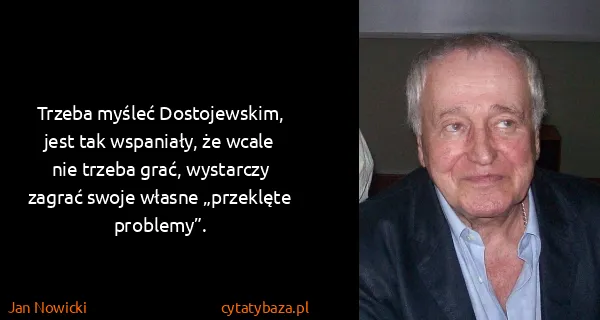 Jan Nowicki: Trzeba myśleć Dostojewskim, jest tak wspaniały, że wcale...