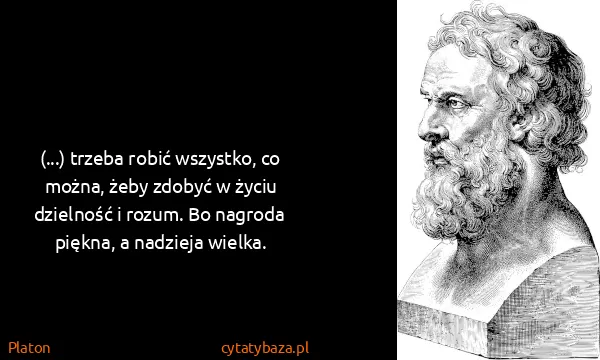 Platon: (...) trzeba robić wszystko, co można, żeby zdobyć w...