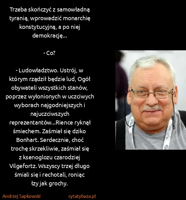 Andrzej Sapkowski: Trzeba skończyć z samowładną tyranią, wprowadzić...
