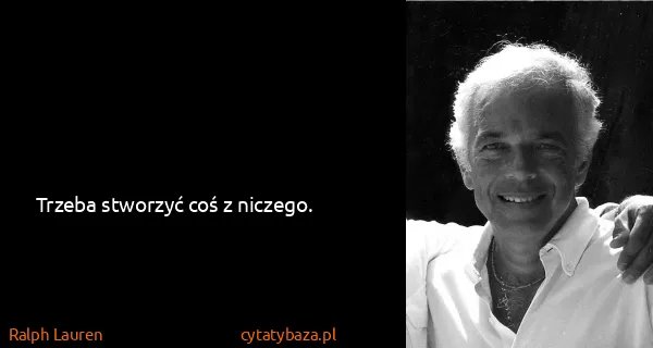 Ralph Lauren: Trzeba stworzyć coś z niczego.