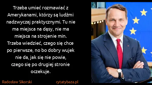 Radosław Sikorski: Trzeba umieć rozmawiać z Amerykanami, którzy są ludźmi...