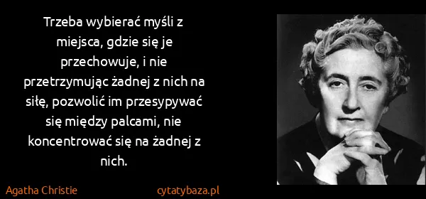 Agatha Christie: Trzeba wybierać myśli z miejsca, gdzie się je...