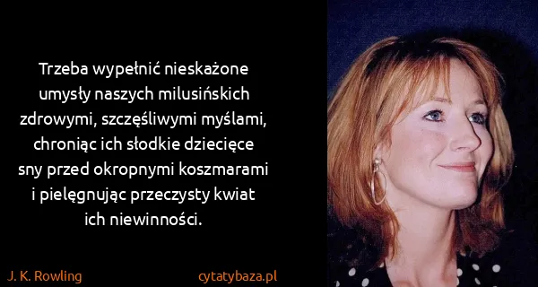 J. K. Rowling: Trzeba wypełnić nieskażone umysły naszych milusińskich...