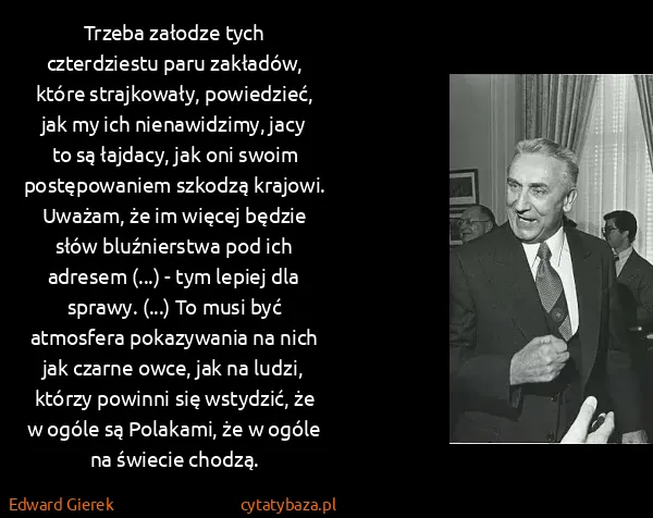 Edward Gierek: Trzeba załodze tych czterdziestu paru zakładów, które...