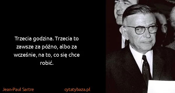 Jean-Paul Sartre: Trzecia godzina. Trzecia to zawsze za późno, albo za...