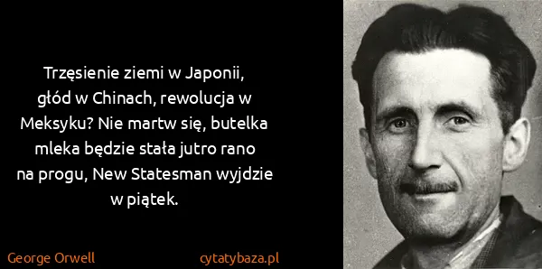 George Orwell: Trzęsienie ziemi w Japonii, głód w Chinach, rewolucja w...