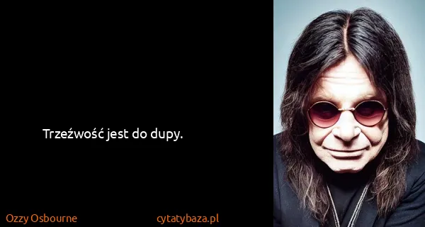 Ozzy Osbourne: Trzeźwość jest do dupy.