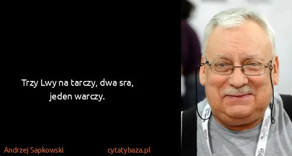 Andrzej Sapkowski: Trzy Lwy na tarczy, dwa sra, jeden warczy.