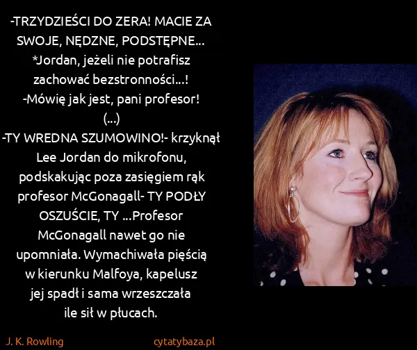 J. K. Rowling: -TRZYDZIEŚCI DO ZERA! MACIE ZA SWOJE, NĘDZNE,... J. K. Rowling: -TRZYDZIEŚCI DO ZERA! MACIE ZA SWOJE, NĘDZNE,...
