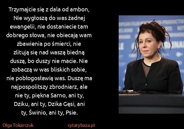 Olga Tokarczuk: Trzymajcie się z dala od ambon, Nie wygłoszą do was...