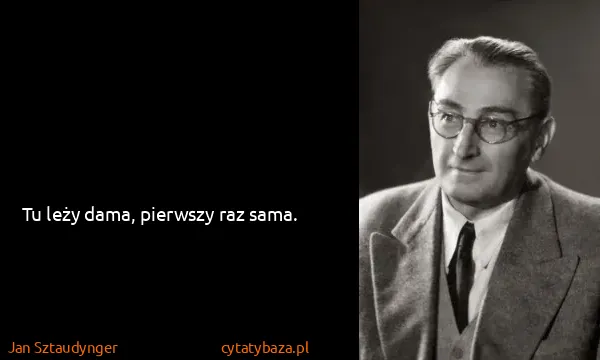 Jan Sztaudynger: Tu leży dama, pierwszy raz sama.