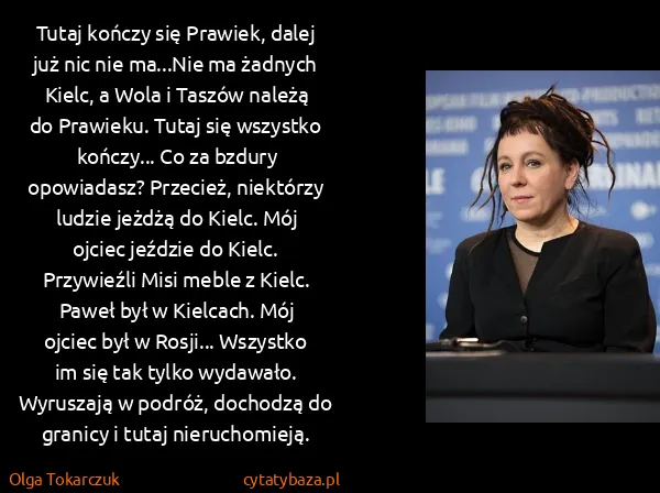 Olga Tokarczuk: Tutaj kończy się Prawiek, dalej już nic nie ma...Nie ma...