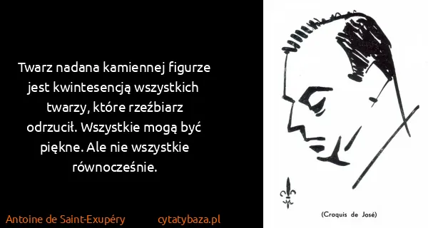 Antoine de Saint-Exupéry: Twarz nadana kamiennej figurze jest kwintesencją...