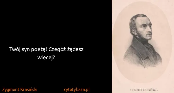 Zygmunt Krasiński: Twój syn poetą! Czegóż żądasz więcej?