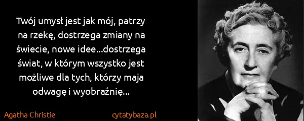 Agatha Christie: Twój umysł jest jak mój, patrzy na rzekę, dostrzega...