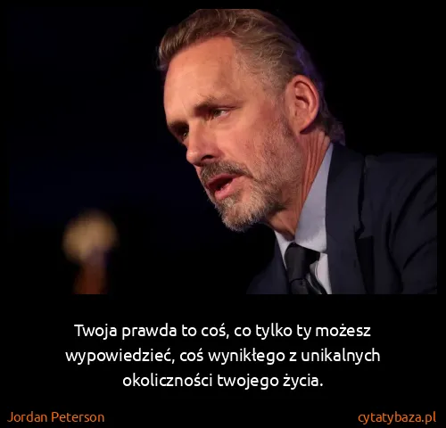 Jordan Peterson: Twoja prawda to coś, co tylko ty możesz wypowiedzieć,...