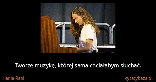 Hania Rani: Tworzę muzykę, której sama chciałabym słuchać.