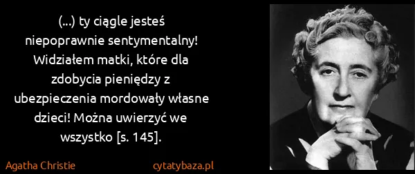 Agatha Christie: (...) ty ciągle jesteś niepoprawnie  sentymentalny!...
