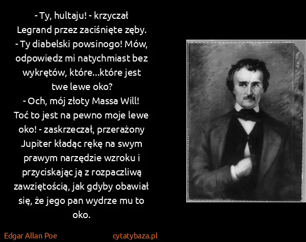 Edgar Allan Poe: - Ty, hultaju! - krzyczał Legrand przez zaciśnięte zęby....
