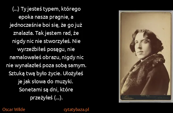 Oscar Wilde: (...) Ty jesteś typem, którego epoka nasza pragnie, a...