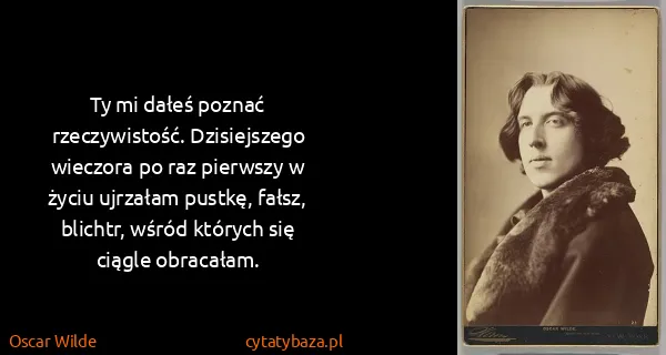 Oscar Wilde: Ty mi dałeś poznać rzeczywistość. Dzisiejszego wieczora...