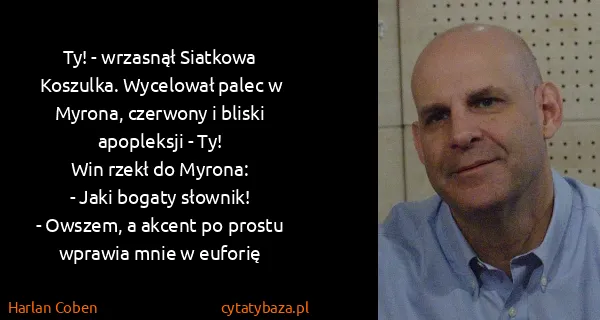Harlan Coben: Ty! - wrzasnął Siatkowa Koszulka. Wycelował palec w...