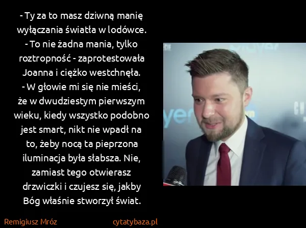 Remigiusz Mróz: - Ty za to masz dziwną manię wyłączania światła w...