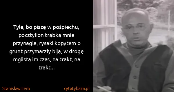 Stanisław Lem: Tyle, bo piszę w pośpiechu, pocztylion trąbką mnie...