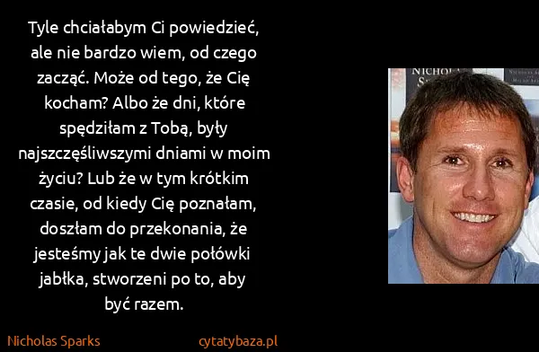 Nicholas Sparks: Tyle chciałabym Ci powiedzieć, ale nie bardzo wiem, od...
