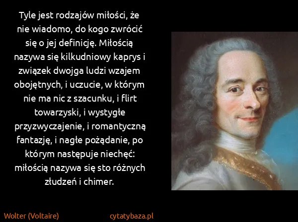 Wolter (Voltaire): Tyle jest rodzajów miłości, że nie wiadomo, do kogo...