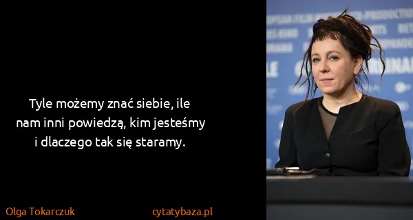 Olga Tokarczuk: Tyle możemy znać siebie, ile nam inni powiedzą, kim...