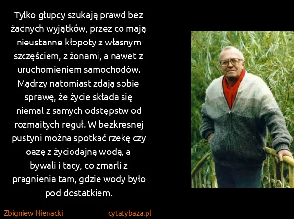 Zbigniew Nienacki: Tylko głupcy szukają prawd bez żadnych wyjątków, przez...