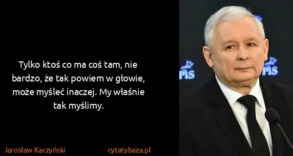 Jarosław Kaczyński: Tylko ktoś co ma coś tam, nie bardzo, że tak powiem w...