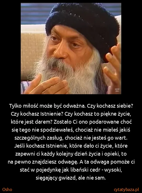 Osho: Tylko miłość może być odważna. Czy kochasz siebie? Czy...