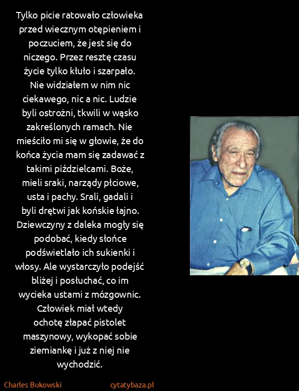 Charles Bukowski: Tylko picie ratowało człowieka przed wiecznym otępieniem...