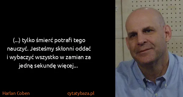 Harlan Coben: (...) tylko śmierć potrafi tego nauczyć. Jesteśmy...