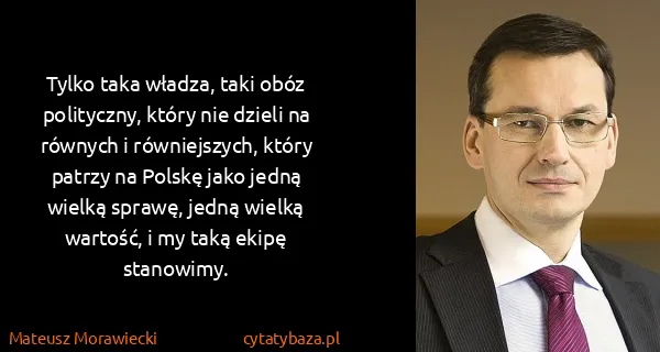 Mateusz Morawiecki: Tylko taka władza, taki obóz polityczny, który nie...