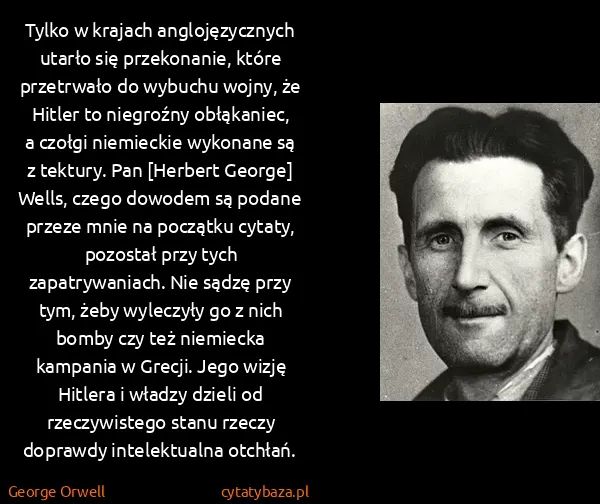 George Orwell: Tylko w krajach anglojęzycznych utarło się przekonanie,...