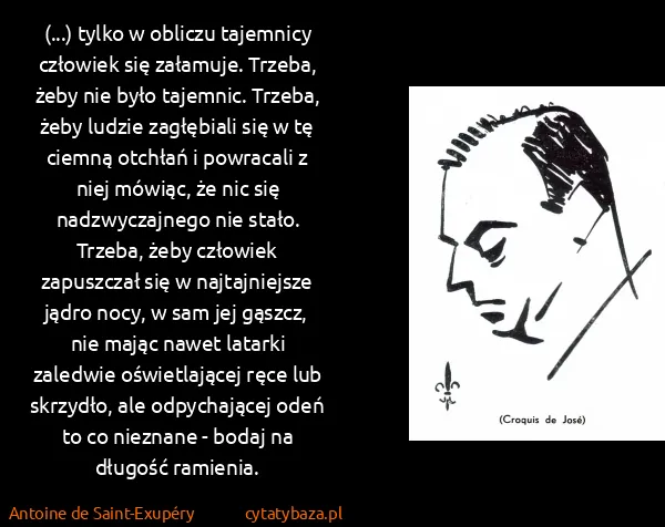 Antoine de Saint-Exupéry: (...) tylko w obliczu tajemnicy człowiek się załamuje....