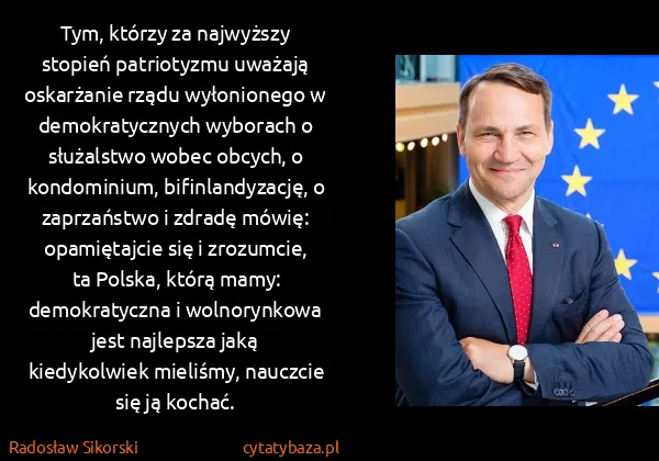 Radosław Sikorski: Tym, którzy za najwyższy stopień patriotyzmu uważają...