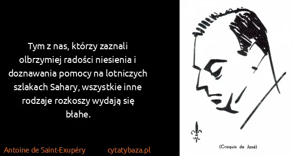 Antoine de Saint-Exupéry: Tym z nas, którzy zaznali olbrzymiej radości niesienia i...