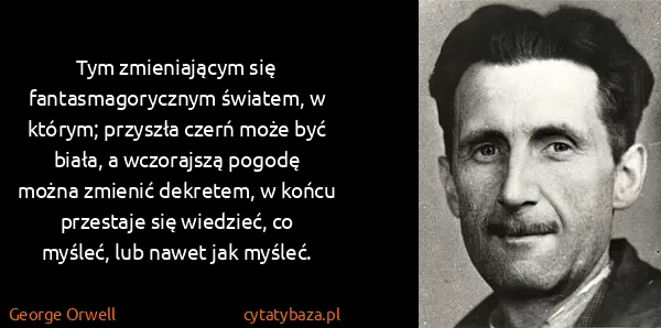 George Orwell: Tym zmieniającym się fantasmagorycznym światem, w...