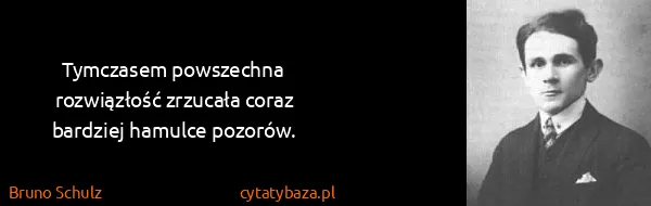 Bruno Schulz: Tymczasem powszechna rozwiązłość zrzucała coraz bardziej...
