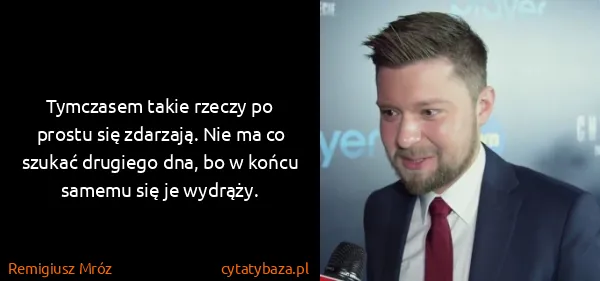 Remigiusz Mróz: Tymczasem takie rzeczy po prostu się zdarzają. Nie ma co...